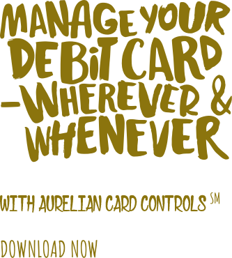 Manage Your Debit Card - Wherever & Whenever with Aurelian Trust Bank card controls.